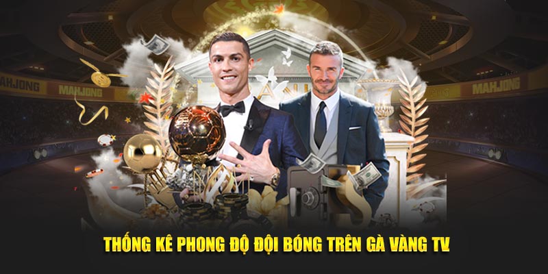 Thống kê phong độ đội bóng trên Gà Vàng TV.