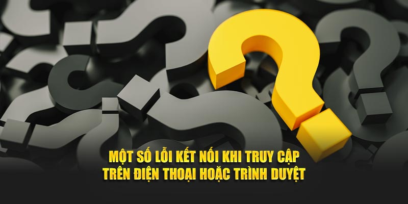 Một số câu hỏi thường gặp về lỗi kết nối