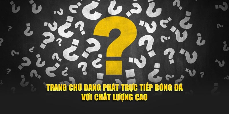 Trang chủ đang phát trực tiếp bóng đá với chất lượng cao
