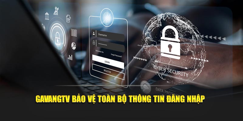 GavangTV bảo vệ toàn bộ thông tin đăng nhập