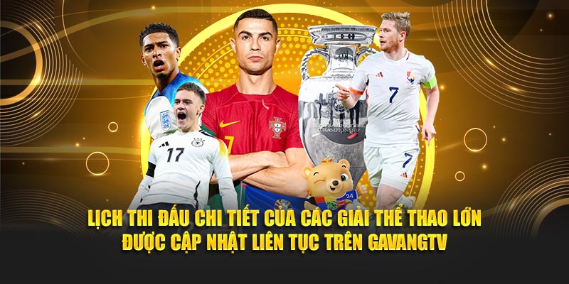 Lịch thi đấu được cập nhật kịp thời trên GavangTV