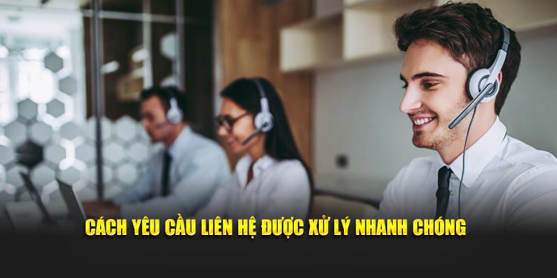 Cách yêu cầu liên hệ được xử lý nhanh chóng